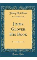 Jimmy Glover His Book (Classic Reprint)
