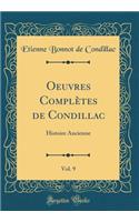 Oeuvres Complï¿½tes de Condillac, Vol. 9: Histoire Ancienne (Classic Reprint): Histoire Ancienne (Classic Reprint)