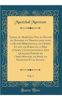 Voyage Du MarÃ©chal Duc de Raguse En Hongrie, En Transylvanie, Dans La Russie MÃ©ridionale, En CrimÃ©e, Et Sur Les Bords de la Mer d'Azoff, Ã? Constantinople, Dan Quelques Parties de l'Asie-Mineure, En Syrie, En Palestine Et En Ã?gypte, Vol. 3