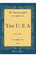 The U. F. A, Vol. 5: June 3, 1926 (Classic Reprint): June 3, 1926 (Classic Reprint)