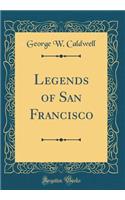 Legends of San Francisco (Classic Reprint)