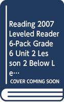 Reading 2007 Leveled Reader 6-Pack Grade 6 Unit 2 Lesson 2 Below Level