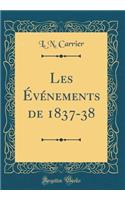 Les Ã?vÃ©nements de 1837-38 (Classic Reprint)