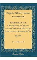 Register of the Officers and Cadets of the Virginia Military Institute, Lexington, Va: July, 1858 (Classic Reprint): July, 1858 (Classic Reprint)