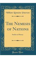 The Nemesis of Nations: Studies in History (Classic Reprint)