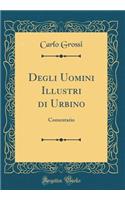 Degli Uomini Illustri di Urbino: Comentario (Classic Reprint)