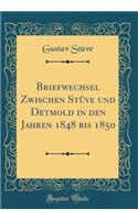 Briefwechsel Zwischen StÃ¼ve Und Detmold in Den Jahren 1848 Bis 1850 (Classic Reprint)