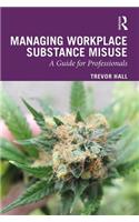 Managing Workplace Substance Misuse: A Guide for Professionals