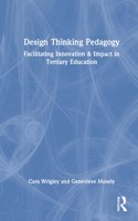 Design Thinking Pedagogy: Facilitating Innovation and Impact in Tertiary Education