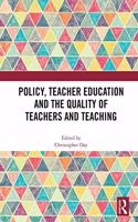 Policy, Teacher Education and the Quality of Teachers and Teaching