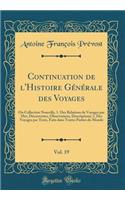 Continuation de l'Histoire Générale des Voyages, Vol. 19: Ou Collection Nouvelle, 1. Des Relations de Voyages par Mer, Découvertes, Observations, Descriptions; 2. Des Voyages par Terre, Faits dans Toutes Parties du Monde (Classic Reprint)