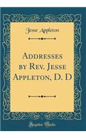 Addresses by REV. Jesse Appleton, D. D (Classic Reprint)