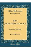 Des Johannesevangelium: Untersucht und Eklärt (Classic Reprint)