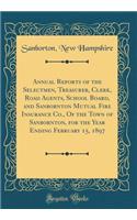 Annual Reports of the Selectmen, Treasurer, Clerk, Road Agents, School Board, and Sanbornton Mutual Fire Insurance Co., Of the Town of Sanbornton, for the Year Ending February 15, 1897 (Classic Reprint)