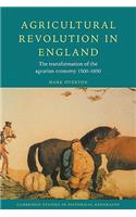 Agricultural Revolution in England: The Transformation of the Agrarian Economy 1500 1850