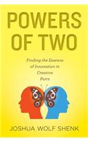 Powers of Two: Finding the Essence of Innovation in Creative Pairs: Finding the Essence of Innovation in Creative Pairs
