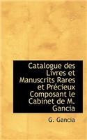 Catalogue Des Livres Et Manuscrits Rares Et Praccieux Composant Le Cabinet de M. Gancia