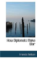 How Diplomats Make War