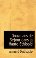 Douze ANS de Sejour Dans La Haute-Ethiopie