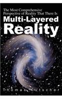 Multi-Layered Reality: The Most Comprehensive Perspective of Reality That There Is