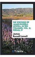 The Writings of James Russell Lowell, in Ten Volumes, Vol. X