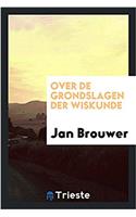 OVER DE GRONDSLAGEN DER WISKUNDE