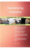 Manufacturing Automation A Complete Guide - 2019 Edition