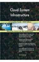Cloud System Infrastructure A Complete Guide - 2020 Edition