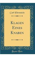 Klagen Eines Knaben (Classic Reprint)