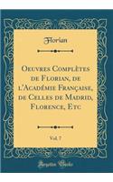 Oeuvres Complètes de Florian, de l'Académie Française, de Celles de Madrid, Florence, Etc, Vol. 7 (Classic Reprint)