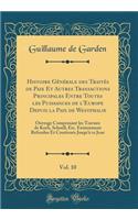 Histoire GÃ©nÃ©rale Des TraitÃ©s de Paix Et Autres Transactions Principales Entre Toutes Les Puissances de l'Europe Depuis La Paix de Westphalie, Vol. 10: Ouvrage Comprenant Les Travaux de Koch, Schoell, Etc. Entierement Refondus Et ContinuÃ©s Jusq: Ouvrage Comprenant Les Travaux de Koch, Schoell, Etc. Entierement Refondus Et ContinuÃ©s Jusqu'Ã  Ce