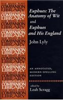 Euphues: The Anatomy of Wit and Euphues and His England John Lyly: An Annotated, Modern-Spelling Edition