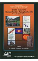 Exotic Nuclei and Nuclear/Particle Astrophysics (III)