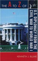 The A to Z of U.S. Diplomacy from the Civil War to World War I