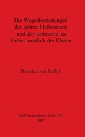 Wagenbestattungen der späten Hallstattzeit und der Latènezeit im Gebiet westlich des Rheins