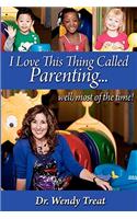 I Love This Thing Called Parenting...Well, MOST of the Time