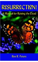 Resurrection: A Manual for Raising the Dead