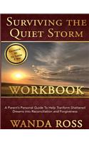 Surviving the Quiet Storm Work Book: A Parent's Journey from Shattered Dreams to Reconciliation and Forgiveness