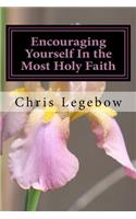 Encouraging Yourself In the Most Holy Faith
