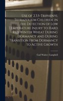 Use of 2,3,5-triphenyl Tetrazolium Chloride in the Detection of Low Temperature Injury to Hard Red Winter Wheat During Dormancy and During Transition From Dormancy to Active Growth