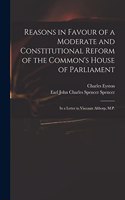 Reasons in Favour of a Moderate and Constitutional Reform of the Common's House of Parliament