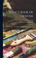 Strong's Book Of Designs; A Masterpiece Of Modern Ornamental Art