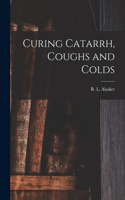 Curing Catarrh, Coughs and Colds