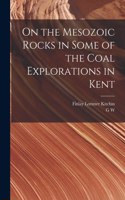 On the Mesozoic Rocks in Some of the Coal Explorations in Kent