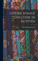 Götter, Könige Und Tiere in Ägypten