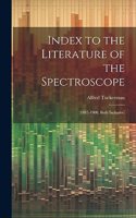 Index to the Literature of the Spectroscope