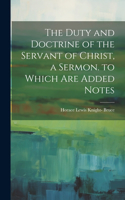 Duty and Doctrine of the Servant of Christ, a Sermon. to Which Are Added Notes