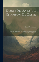 Doon De Maience, Chanson De Geste: Pub. Pour La Première Fois D'après Les Manuscripts De Montpellier Et De Paris