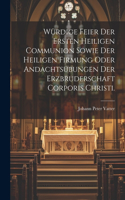 Würdige Feier der ersten heiligen Communion sowie der heiligen Firmung oder Andachtsübungen der Erzbruderschaft Corporis Christi.