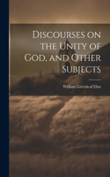 Discourses on the Unity of God, and Other Subjects